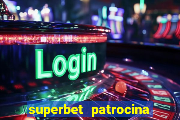 superbet patrocina quais times